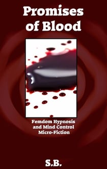 Promises of Blood - Femdom Hypnosis and Mind Control Micro-Fiction, #35