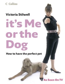 It’s Me or the Dog - How to have the Perfect Pet