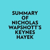 Summary of Nicholas Wapshott's Keynes Hayek