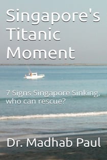 Singapore's Titanic Moment: 7 Signs Singapore Sinking, Who Can Rescue?
