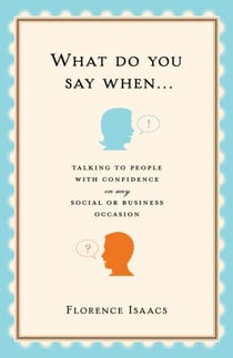 What Do You Say When . . . - Talking to People with Confidence on Any Social or Business Occasion
