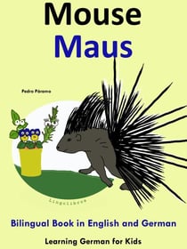 Bilingual Book in English and German: Mouse - Maus - Learn German Collection - Learning German for Kids, #4