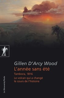 L'année sans été - Tambora, 1816. Le volcan qui a changé le cours de l'histoire