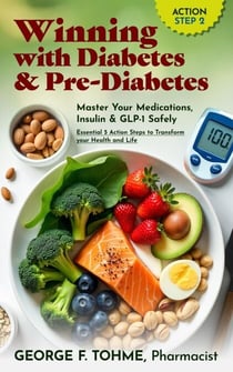 Winning with Diabetes and Pre-Diabetes: Master Your Medications, Insulin &amp; GLP-1 Safely: ACTION STEP 2 - Winning with Diabetes and Pre-Diabetes: Essential 5 Action Steps to transform your health and Life, #2