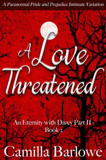 A Love Threatened: A Paranormal Pride and Prejudice Intimate Variation - An Eternity with Darcy, #5