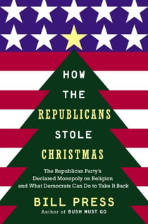 How the Republicans Stole Christmas - Why the Religious Right is Wrong about Faith & Politics and What We Can Do to Make it Right