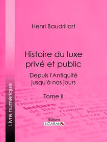 Histoire du luxe privé et public depuis l'Antiquité jusqu'à nos jours