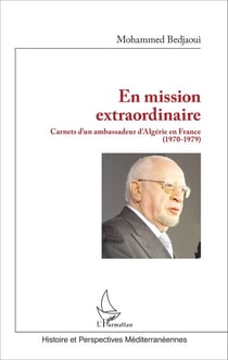 En mission extraordinaire - Carnets d'un ambassadeur d'Algérie en France (1970-1979)