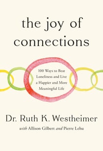 The Joy of Connections - 100 Ways to Beat Loneliness and Live a Happier and More Meaningful Life