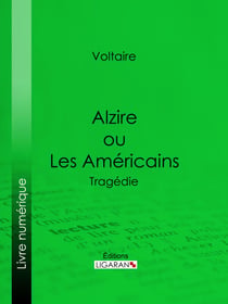 Alzire ou Les Américains - Tragédie
