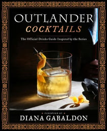 Outlander Cocktails - The Official Drinks Guide Inspired by the Series