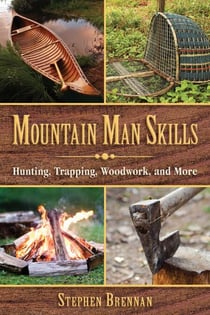 Mountain Man Skills - Hunting, Trapping, Woodwork, and More