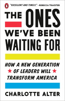 The Ones We've Been Waiting For - How a New Generation of Leaders Will Transform America