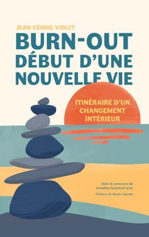Burn-out, début d'une nouvelle vie - Itinéraire d'un changement intérieur