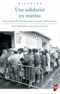 Une solidarité en miettes - Socio-histoire de l’aide alimentaire des années 1930 à nos jours