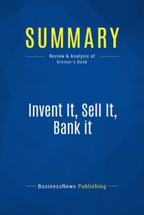 Summary: Invent It, Sell It, Bank it - Review and Analysis of Greiner's Book