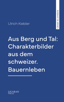 Aus Berg und Tal: Charakterbilder aus dem schweizer. Bauernleben