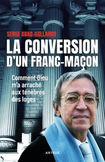 La conversion d'un franc-maçon - Comment Dieu m'a arraché aux ténèbres des loges