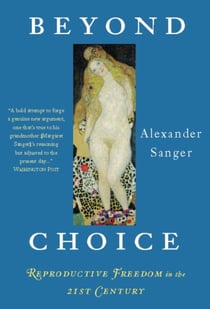 Beyond Choice - Reproductive Freedom In The 21st Century