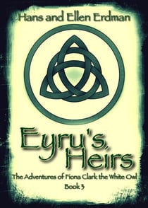Eyru's Heirs - The Adventures of Fiona Clark, the White Owl, #3