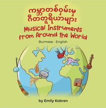 Musical Instruments from Around the World (Burmese-English) - Language Lizard Bilingual Explore