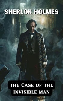 The Case of the Invisible Man - Sherlock Holmes