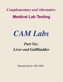 Complementary and Alternative Medical Lab Testing Part 6: Liver and Gallbladder - Complementary and Alternative Medical Lab Testing, #6