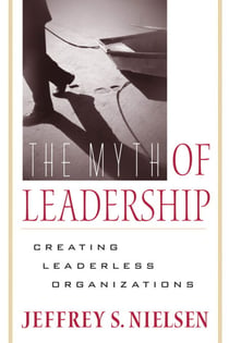 The Myth of Leadership - Creating Leaderless Organizations