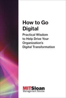 How to Go Digital - Practical Wisdom to Help Drive Your Organization's Digital Transformation