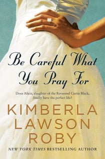 Be Careful What You Pray For - A Novel