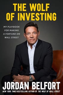 The Wolf of Investing - My Playbook for Making a Fortune on the Stock Market - the essential guide to building wealth from the Wolf of Wall Street