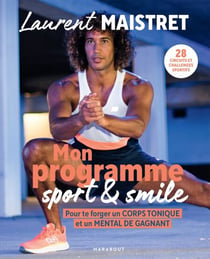 Mon programme sport et smile - Pour te forger un corps tonique et un mental de gagnant