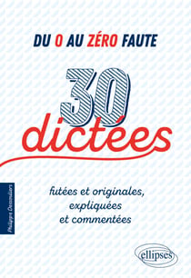 Du 0 au zéro faute. 30 dictées futées et originales, expliquées et commentées.