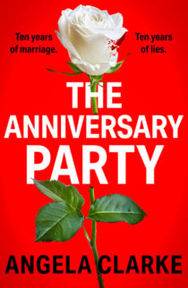 The Anniversary Party - A completely gripping psychological thriller with a killer twist that will take your breath away