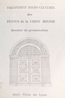Les pentes de la Croix-Rousse, la condition publique des soies : les équipements socio-culturels - Document préalable aux réunions du groupe de travail