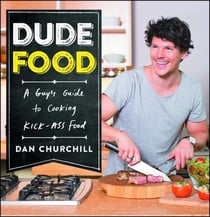 DudeFood - A Guy's Guide to Cooking Kick-Ass Food