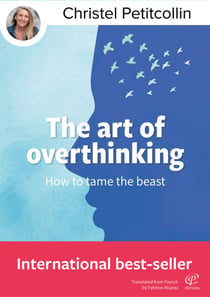 The art of overthinking : How to tame the beast