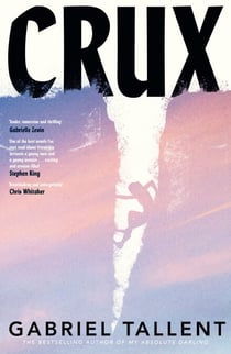 Crux - A heart-stopping story of friendship and defying expectations from the bestselling author of My Absolute Darling