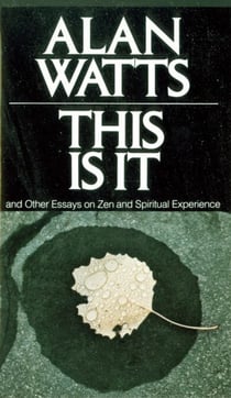 This Is It - and Other Essays on Zen and Spiritual Experience