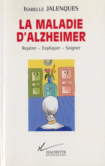 La maladie d'alzheimer - Repérer - Expliquer - Soigner