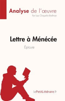 Lettre à Ménécée d'Épicure (Analyse de l'œuvre) - Résumé complet et analyse détaillée de l'oeuvre