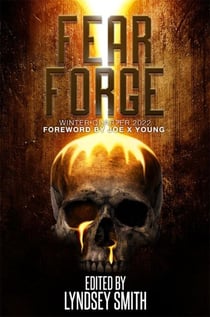 Fear Forge Anthology: Winter Quarter 2022 Edition - Fear Forge Anthology Series, #1