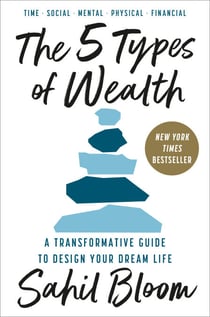 The 5 Types of Wealth - A Transformative Guide to Design Your Dream Life