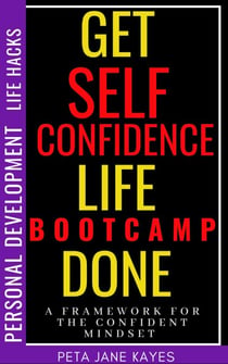 Self-Confidence Boot-camp - A Framework for the Confident Mindset - Personal Development Life Hacks