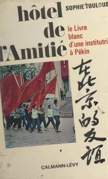 Hôtel de l'amitié - Le livre blanc d'une institutrice à Pékin