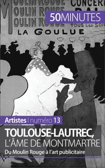 Toulouse-Lautrec, l'âme de Montmartre - Du Moulin Rouge à l’art publicitaire