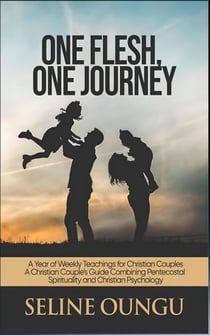 ONE FLESH, ONE JOURNEY! A Year of Weekly Teachings for Christian Couples.