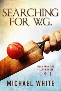 Searching for W.G. - Tales from the Village Green, #4