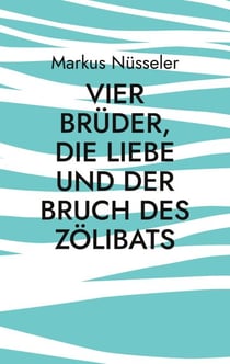 Vier Brüder, die Liebe und der Bruch des Zölibats - Roman