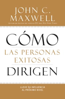 Cómo las Personas Exitosas Dirigen - Lleve su Influencia al Próximo Nivel
